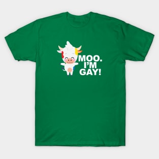 Moo. I'm gay! T-Shirt